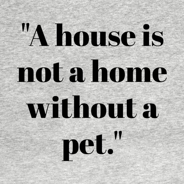 House is not a home without a pet by Threadz N Tails